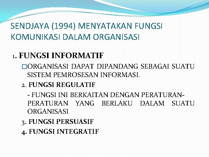 SENDJAYA (1994) MENYATAKAN FUNGSI KOMUNIKASI DALAM ORGANISASI 1. FUNGSI INFORMATIF �ORGANISASI DAPAT DIPANDANG SEBAGAI