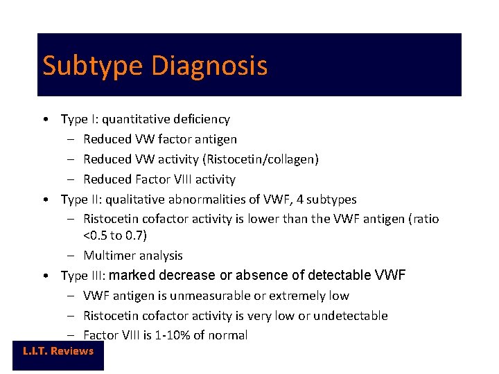 Subtype Diagnosis • Type I: quantitative deficiency – Reduced VW factor antigen – Reduced