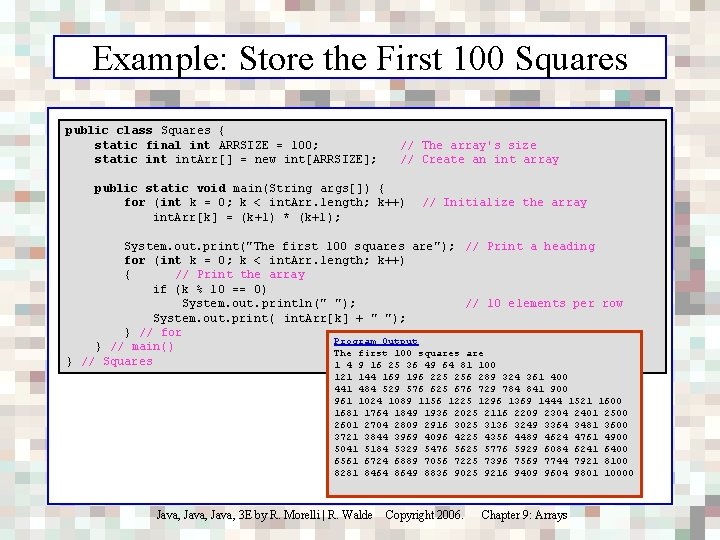 Example: Store the First 100 Squares public class Squares { static final int ARRSIZE