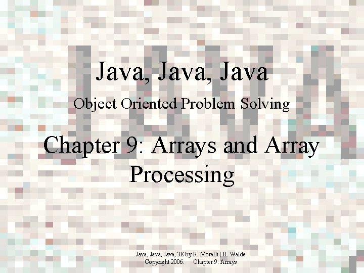 Java, Java Object Oriented Problem Solving Chapter 9: Arrays and Array Processing Java, 3