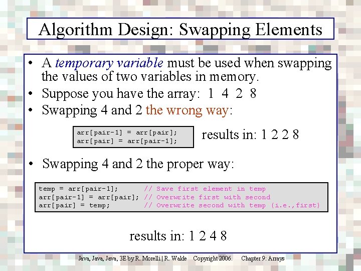 Algorithm Design: Swapping Elements • A temporary variable must be used when swapping the
