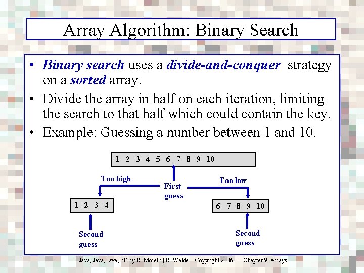 Array Algorithm: Binary Search • Binary search uses a divide-and-conquer strategy on a sorted
