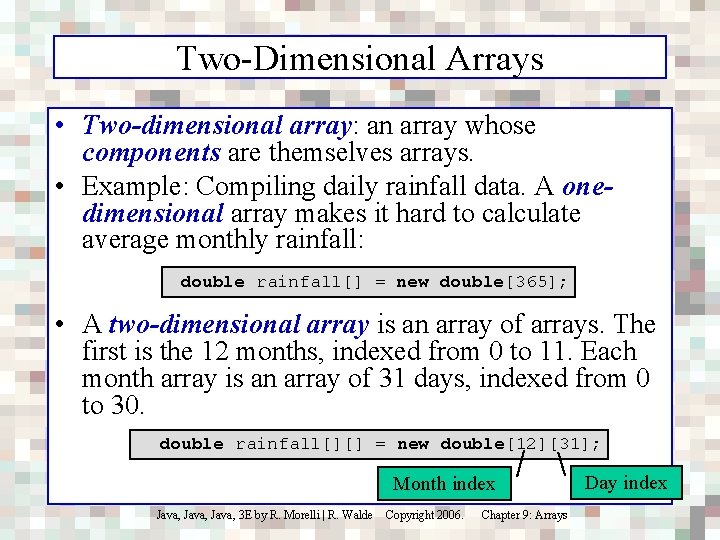 Two-Dimensional Arrays • Two-dimensional array: an array whose components are themselves arrays. • Example: