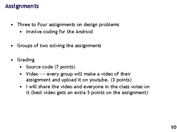 Assignments • Three to Four assignments on design problems • Involve coding for the