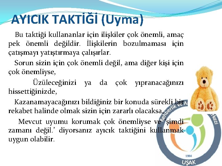 AYICIK TAKTİĞİ (Uyma) Bu taktiği kullananlar için ilişkiler çok önemli, amaç pek önemli değildir.