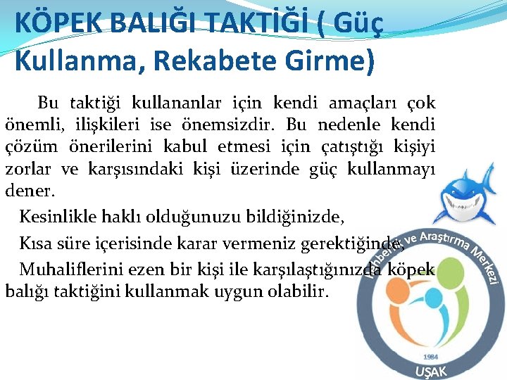 KÖPEK BALIĞI TAKTİĞİ ( Güç Kullanma, Rekabete Girme) Bu taktiği kullananlar için kendi amaçları