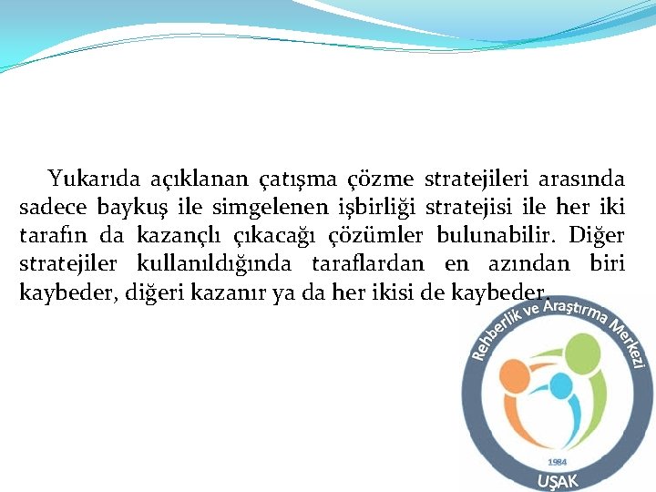 Yukarıda açıklanan çatışma çözme stratejileri arasında sadece baykuş ile simgelenen işbirliği stratejisi ile her