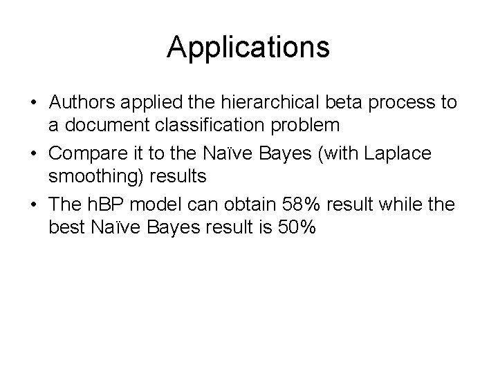 Applications • Authors applied the hierarchical beta process to a document classification problem •