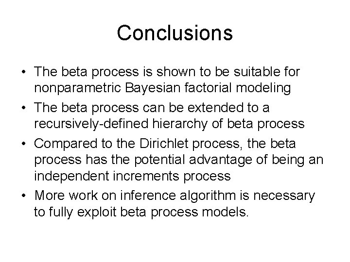 Conclusions • The beta process is shown to be suitable for nonparametric Bayesian factorial