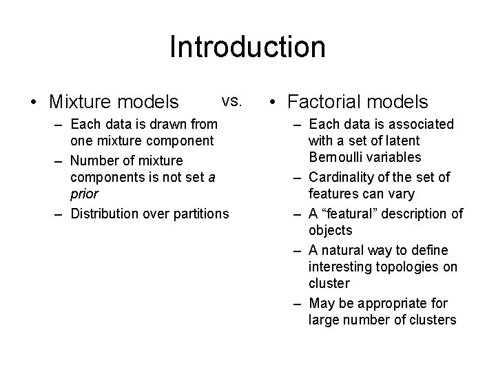 Introduction • Mixture models VS. – Each data is drawn from one mixture component