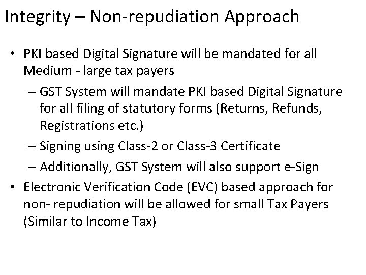 Integrity – Non-repudiation Approach • PKI based Digital Signature will be mandated for all