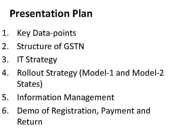 Presentation Plan 1. 2. 3. 4. Key Data-points Structure of GSTN IT Strategy Rollout