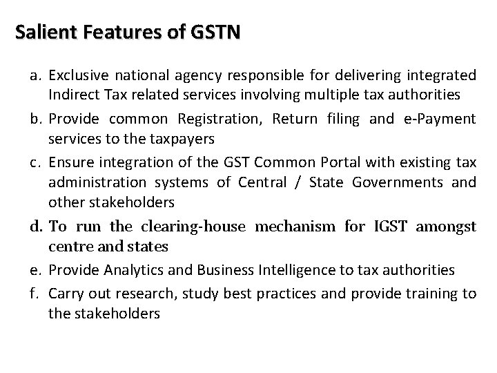 Salient Features of GSTN a. Exclusive national agency responsible for delivering integrated Indirect Tax