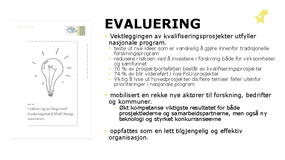 EVALUERING • Vektleggingen av kvalifiseringsprosjekter utfyller nasjonale program. • teste ut nye ideer som