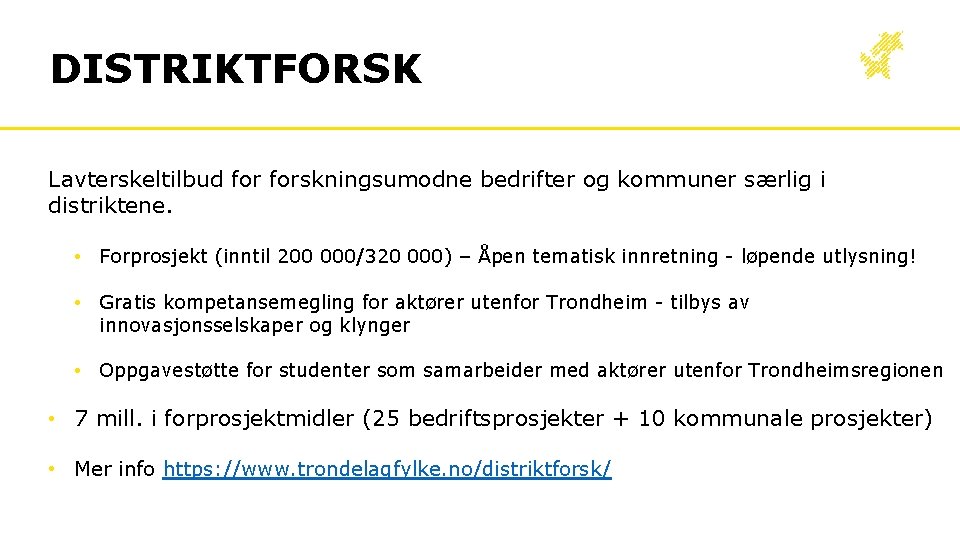 DISTRIKTFORSK Lavterskeltilbud forskningsumodne bedrifter og kommuner særlig i distriktene. • Forprosjekt (inntil 200 000/320