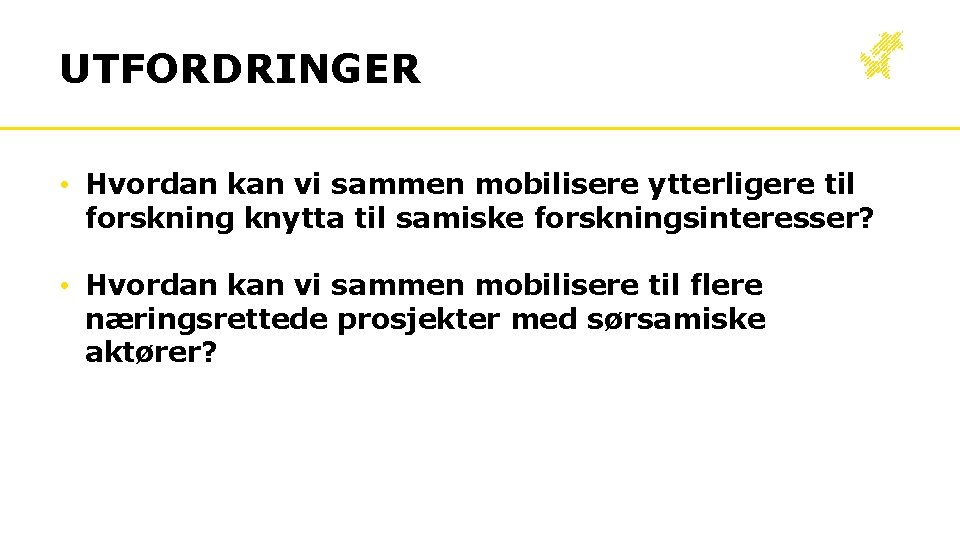 UTFORDRINGER • Hvordan kan vi sammen mobilisere ytterligere til forskning knytta til samiske forskningsinteresser?