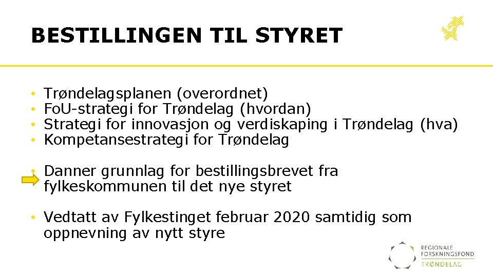 BESTILLINGEN TIL STYRET • • Trøndelagsplanen (overordnet) Fo. U-strategi for Trøndelag (hvordan) Strategi for