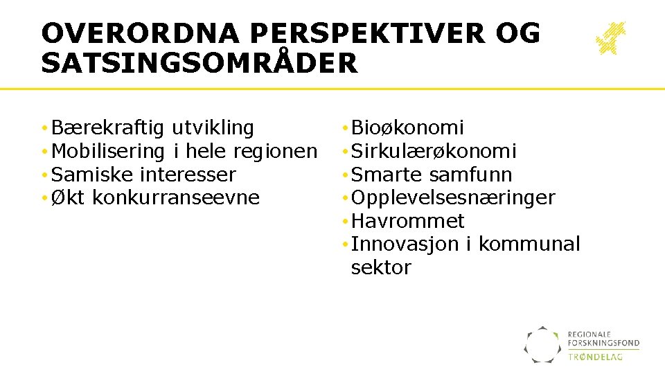 OVERORDNA PERSPEKTIVER OG SATSINGSOMRÅDER • Bærekraftig utvikling • Mobilisering i hele regionen • Samiske