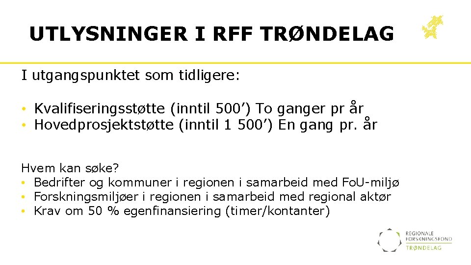 UTLYSNINGER I RFF TRØNDELAG I utgangspunktet som tidligere: • Kvalifiseringsstøtte (inntil 500’) To ganger