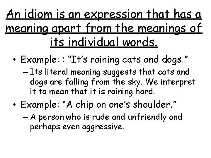 An idiom is an expression that has a meaning apart from the meanings of