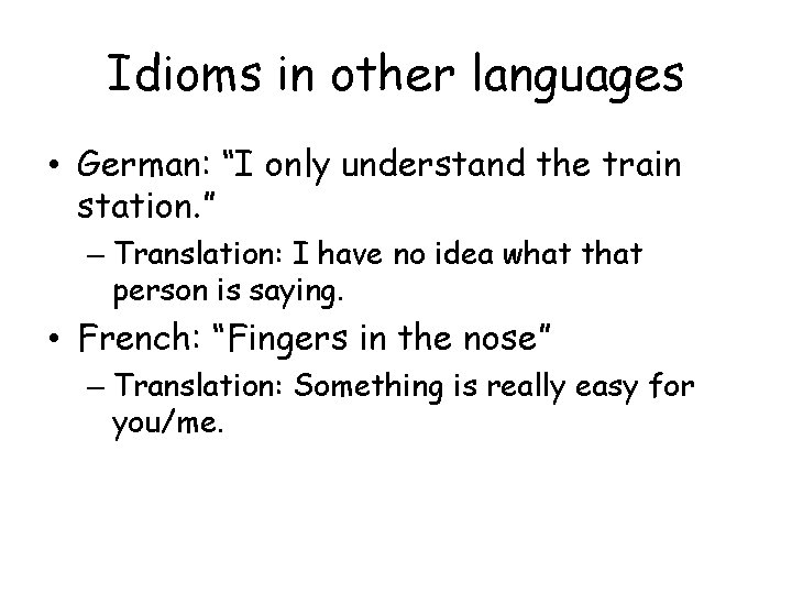 Idioms in other languages • German: “I only understand the train station. ” –