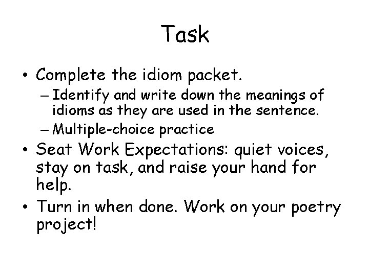 Task • Complete the idiom packet. – Identify and write down the meanings of