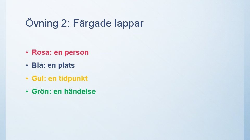 Övning 2: Färgade lappar • Rosa: en person • Blå: en plats • Gul: