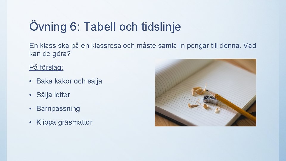 Övning 6: Tabell och tidslinje En klass ska på en klassresa och måste samla