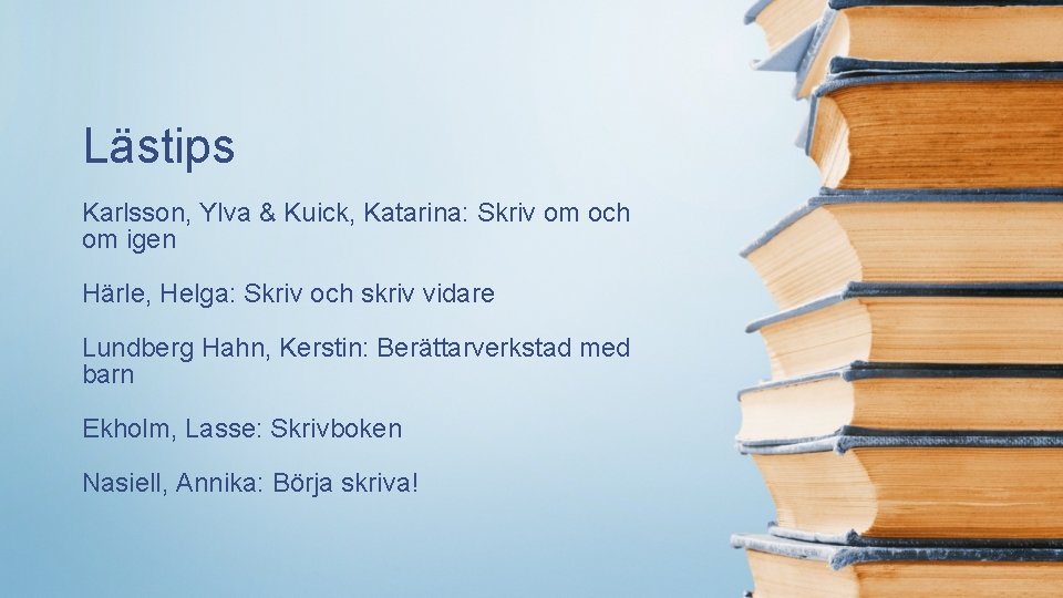 Lästips Karlsson, Ylva & Kuick, Katarina: Skriv om och om igen Härle, Helga: Skriv