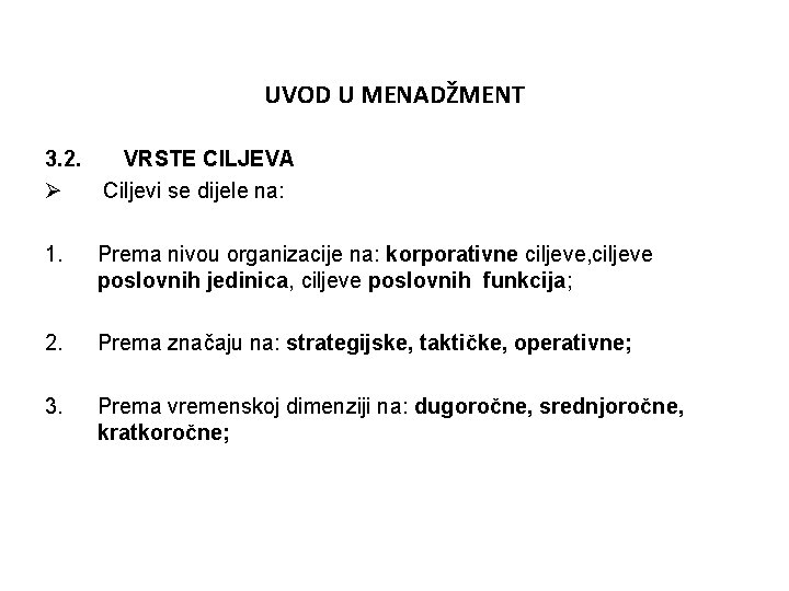 UVOD U MENADŽMENT 3. 2. Ø VRSTE CILJEVA Ciljevi se dijele na: 1. Prema