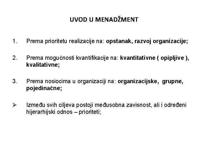 UVOD U MENADŽMENT 1. Prema prioritetu realizacije na: opstanak, razvoj organizacije; 2. Prema mogućnosti UVOD U MENADŽMENT 1. Prema prioritetu realizacije na: opstanak, razvoj organizacije; 2. Prema mogućnosti