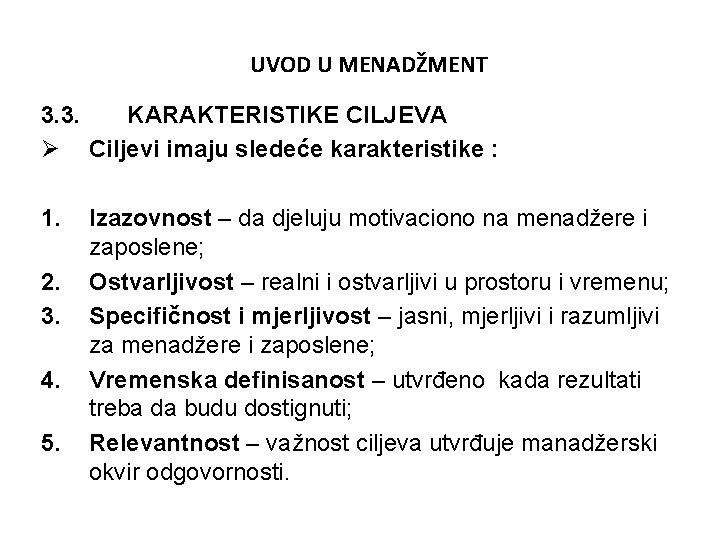 UVOD U MENADŽMENT 3. 3. KARAKTERISTIKE CILJEVA Ø Ciljevi imaju sledeće karakteristike : 1.