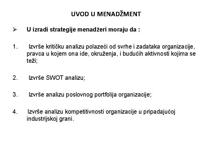 UVOD U MENADŽMENT Ø U izradi strategije menadžeri moraju da : 1. Izvrše kritičku