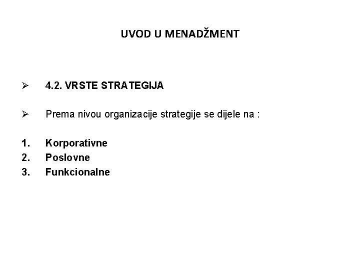 UVOD U MENADŽMENT Ø 4. 2. VRSTE STRATEGIJA Ø Prema nivou organizacije strategije se