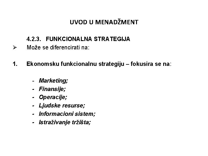 UVOD U MENADŽMENT Ø 4. 2. 3. FUNKCIONALNA STRATEGIJA Može se diferencirati na: 1.