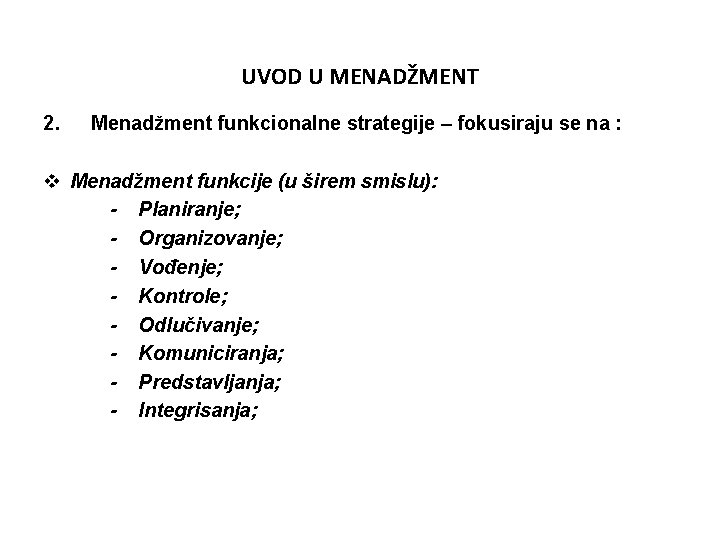 UVOD U MENADŽMENT 2. Menadžment funkcionalne strategije – fokusiraju se na : v Menadžment UVOD U MENADŽMENT 2. Menadžment funkcionalne strategije – fokusiraju se na : v Menadžment