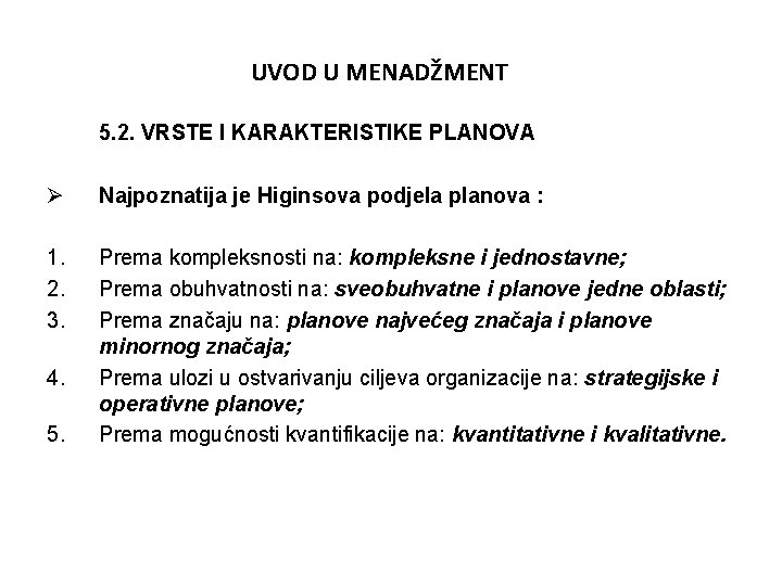 UVOD U MENADŽMENT 5. 2. VRSTE I KARAKTERISTIKE PLANOVA Ø Najpoznatija je Higinsova podjela