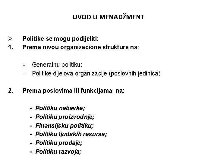 UVOD U MENADŽMENT Ø 1. Politike se mogu podijeliti: Prema nivou organizacione strukture na: UVOD U MENADŽMENT Ø 1. Politike se mogu podijeliti: Prema nivou organizacione strukture na: