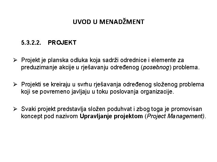 UVOD U MENADŽMENT 5. 3. 2. 2. PROJEKT Ø Projekt je planska odluka koja