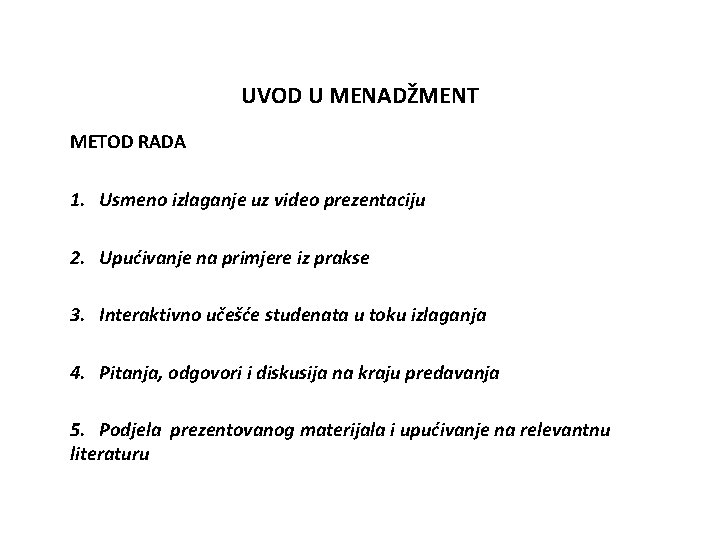 UVOD U MENADŽMENT METOD RADA 1. Usmeno izlaganje uz video prezentaciju 2. Upućivanje na