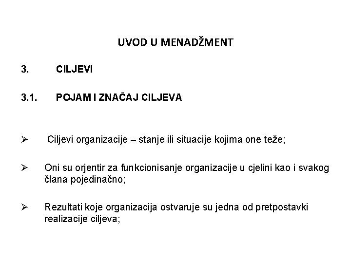 UVOD U MENADŽMENT 3. CILJEVI 3. 1. POJAM I ZNAČAJ CILJEVA Ø Ciljevi organizacije UVOD U MENADŽMENT 3. CILJEVI 3. 1. POJAM I ZNAČAJ CILJEVA Ø Ciljevi organizacije