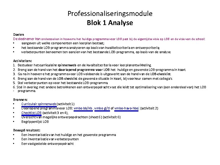 Professionaliseringsmodule Blok 1 Analyse Doelen De deelnemer kan onderzoeken in hoeverre het huidige programma