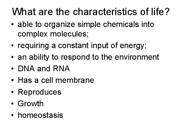 What are the characteristics of life? • able to organize simple chemicals into complex