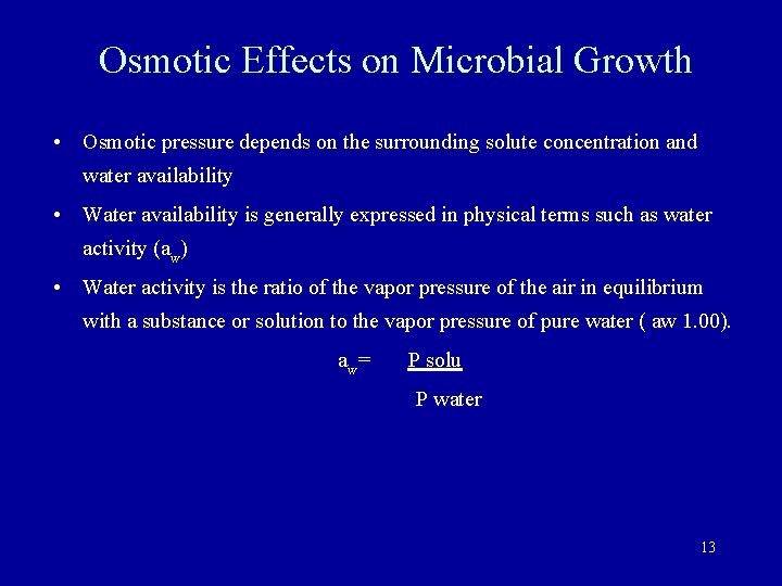 Osmotic Effects on Microbial Growth • Osmotic pressure depends on the surrounding solute concentration