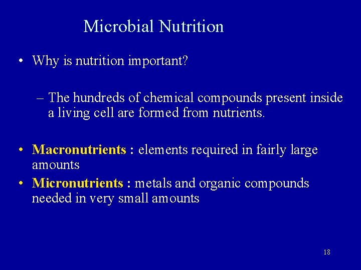 Microbial Nutrition • Why is nutrition important? – The hundreds of chemical compounds present