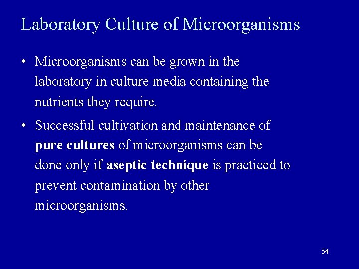 Laboratory Culture of Microorganisms • Microorganisms can be grown in the laboratory in culture