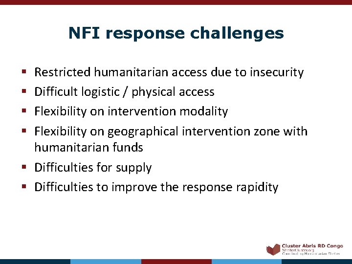 NFI response challenges Restricted humanitarian access due to insecurity Difficult logistic / physical access