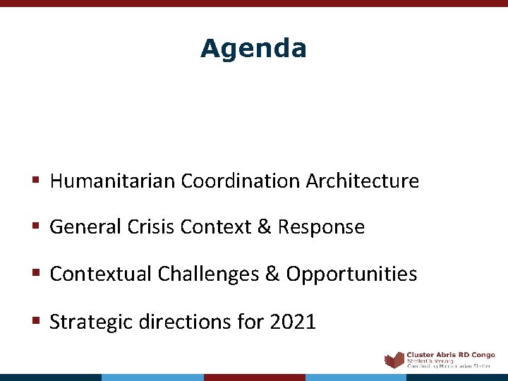 Agenda § Humanitarian Coordination Architecture § General Crisis Context & Response § Contextual Challenges
