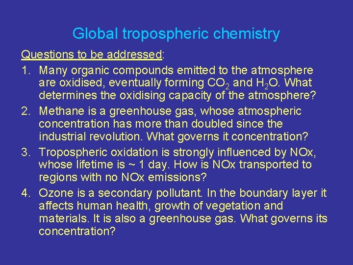 Global tropospheric chemistry Questions to be addressed: 1. Many organic compounds emitted to the