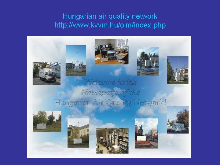 Hungarian air quality network http: //www. kvvm. hu/olm/index. php 